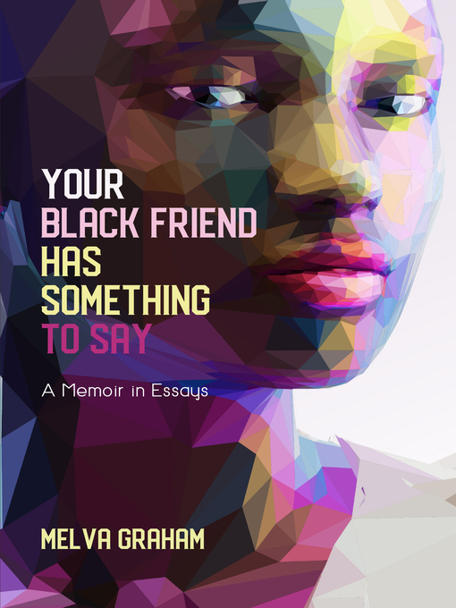 Title details for Your Black Friend Has Something to Say by Melva Graham - Available